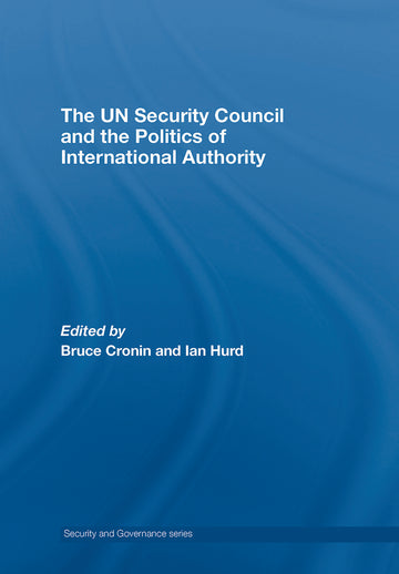 UN Security Council and the Politics of International Authority