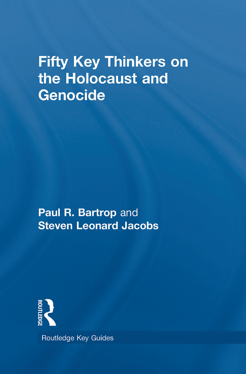 Fifty Key Thinkers on the Holocaust and Genocide