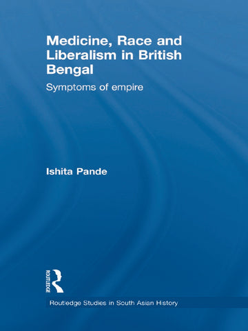 Medicine, Race and Liberalism in British Bengal