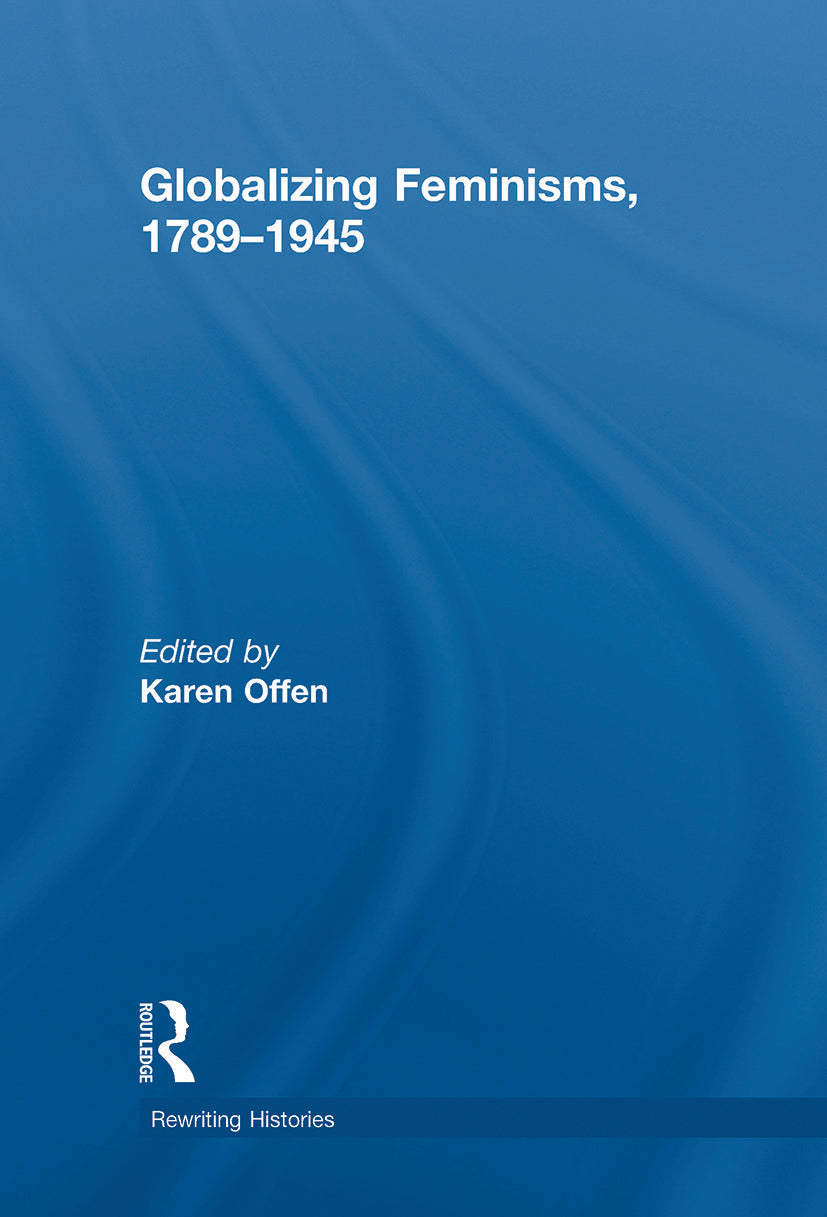 Globalizing Feminisms, 1789- 1945