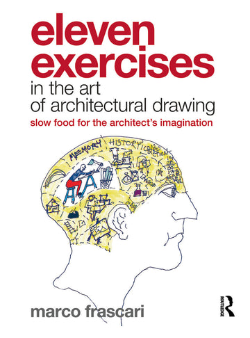 Eleven Exercises in the Art of Architectural Drawing