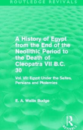 History of Egypt from the End of the Neolithic Period to the Death of Cleopatra VII B.C. 30 (Routledge Revivals)