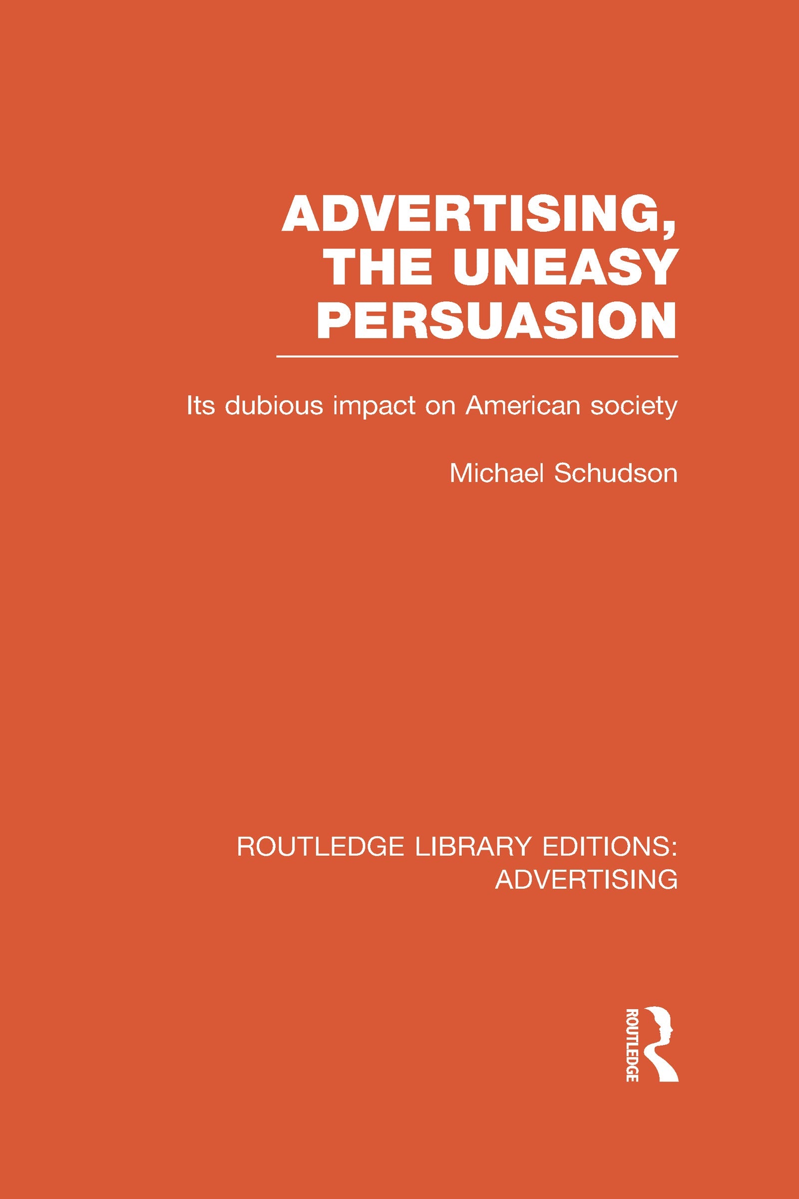 Advertising, The Uneasy Persuasion (RLE Advertising)