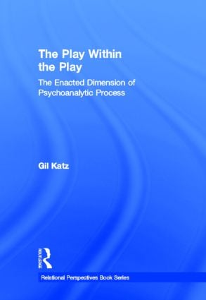Play Within the Play: The Enacted Dimension of Psychoanalytic Process