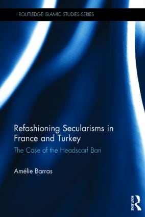 Refashioning Secularisms in France and Turkey