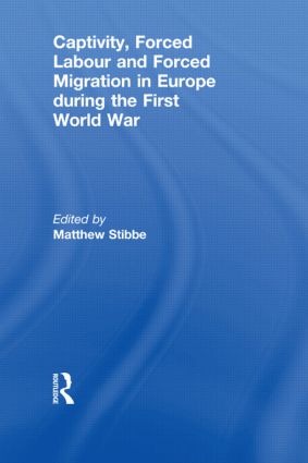 Captivity, Forced Labour and Forced Migration in Europe during the First World War