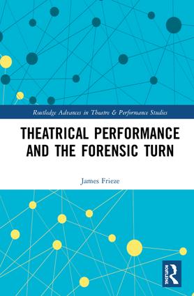 Theatrical Performance and the Forensic Turn