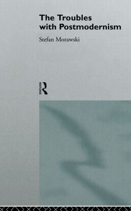 Troubles With Postmodernism