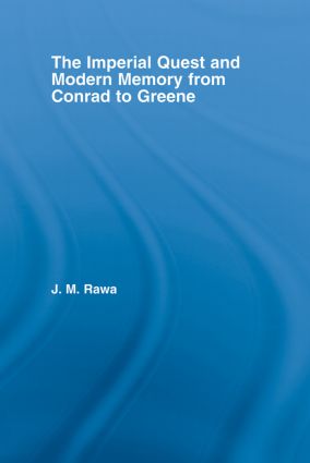 Imperial Quest and Modern Memory from Conrad to Greene