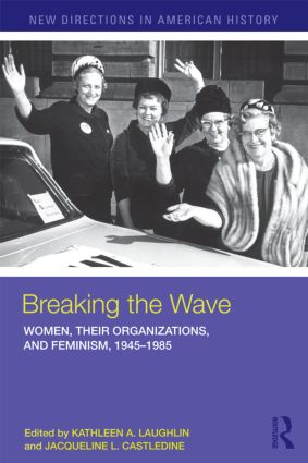 Breaking the Wave: Women, Their Organizations, and Feminism, 1945-1985