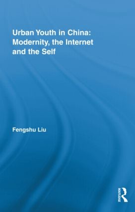 Urban Youth in China: Modernity, the Internet and the Self