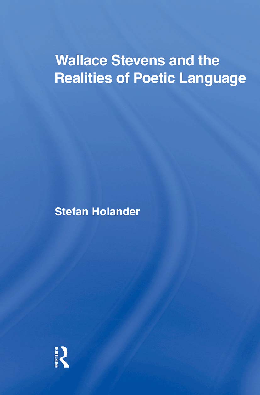 Wallace Stevens and the Realities of Poetic Language