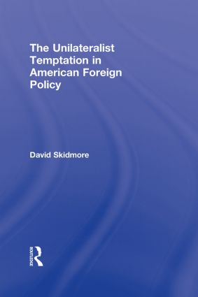 Unilateralist Temptation in American Foreign Policy