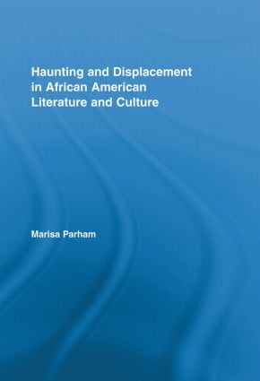 Haunting and Displacement in African American Literature and Culture