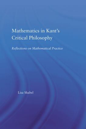 Mathematics in Kant's Critical Philosophy