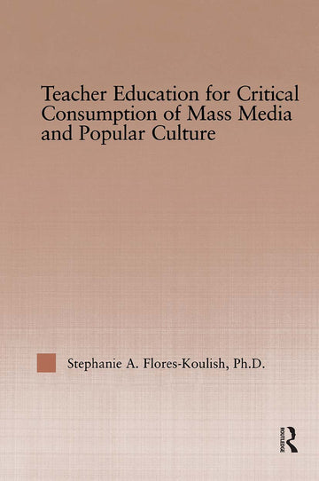 Teacher Education for Critical Consumption of Mass Media and Popular Culture