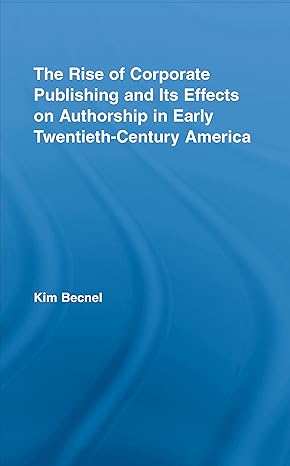 Rise of Corporate Publishing and Its Effects on Authorship in Early Twentieth Century America - Hardback
