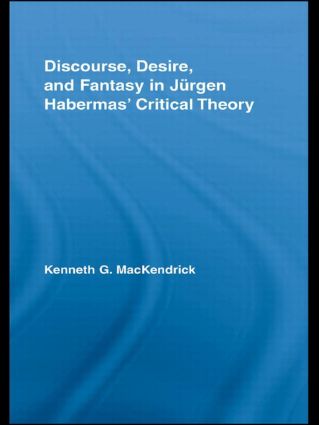 Discourse, Desire, and Fantasy in Jurgen Habermas' Critical Theory