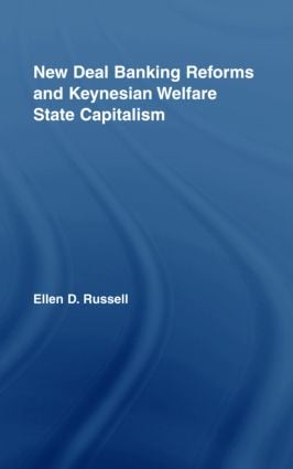 New Deal Banking Reforms and Keynesian Welfare State Capitalism