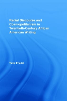 Racial Discourse and Cosmopolitanism in Twentieth-Century African American Writing