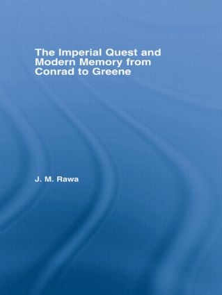 Imperial Quest and Modern Memory from Conrad to Greene