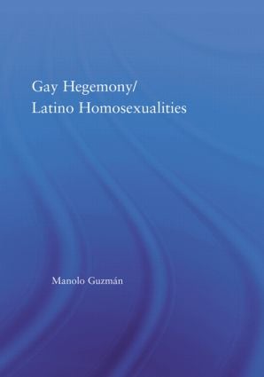 Gay Hegemony/ Latino Homosexualites