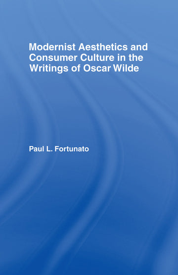 Modernist Aesthetics and Consumer Culture in the Writings of Oscar Wilde
