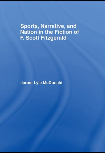 Sports, Narrative, and Nation in the Fiction of F. Scott Fitzgerald - Hardback