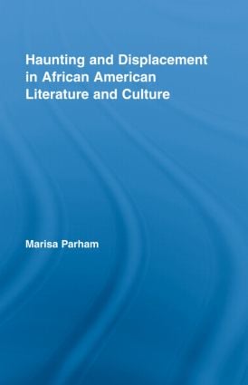 Haunting and Displacement in African American Literature and Culture