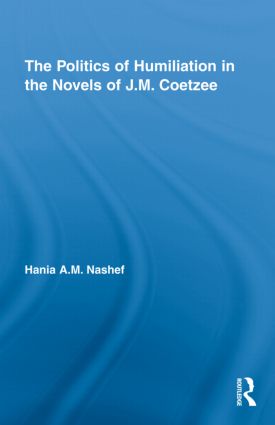 Politics of Humiliation in the Novels of J.M. Coetzee