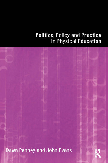 Politics, Policy and Practice in Physical Education