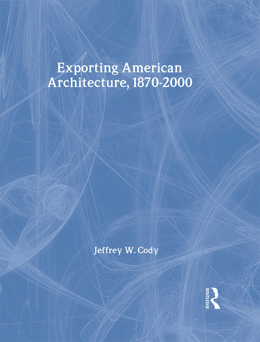 Exporting American Architecture 1870-2000