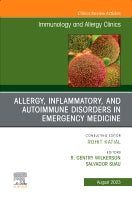 Allergy, Inflammatory, and Autoimmune Disorders in Emergency Medicine, An Issue of Immunology and Allergy Clinics of Nor