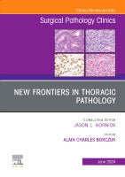 New Frontiers in Thoracic Pathology, An Issue of Surgical Pathology Clinics