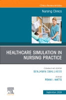 Healthcare Simulation in Nursing Practice, An Issue of Nursing Clinics