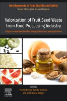 Valorization of Fruit Seed Waste from Food Processing Industry - Vol 5: Insights on Nutritional Profile, Biological Func