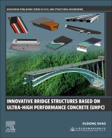 Innovative Bridge Structures Based on Ultra-High Performance Concrete (UHPC): Theory, Experiments and Applications