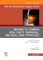 Imaging of Common Oral Cavity, Sinonasal, and Skull Base Pathology, An Issue of Oral and Maxillofacial Surgery Clinics o