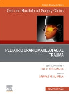 Pediatric Facial Trauma, An Issue of Oral and Maxillofacial Surgery Clinics of North America