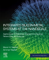 Integrated Silicon-Metal Systems at the Nanoscale: Applications in Photonics, Quantum Computing, Networking, and Interne