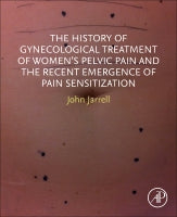 The History of Gynecological Treatment of Women⑈s Pelvic Pain and the Recent Emergence of Pain Sensitization