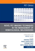 Novel PET Imaging Techniques in the Management of Hematological Malignancies, An Issue of PET Clinics