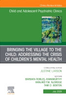 Bringing the Village to The Child: Addressing the Crisis of Children⑈s Mental Health, An Issue of ChildAnd Adolescent