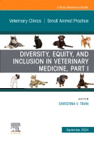 Diversity, Equity, and Inclusion in Veterinary Medicine, Part I, An Issue of Veterinary Clinics of North America: Small