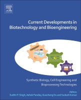 Current Developments in Biotechnology & Bioengineering: Synthetic Biology, Cell Engineering & Bioprocessing Technologies
