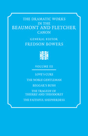 The Dramatic Works in the Beaumont and Fletcher Canon: Volume 3, Love's Cure, The Noble Gentleman, The Tragedy of Thierry and Theodoret, The Faithful Shepherdess