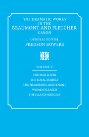 The Dramatic Works in the Beaumont and Fletcher Canon: Volume 5, The Mad Lover, The Loyal Subject, The Humorous Lieutenant, Women Pleased, The Island Princess