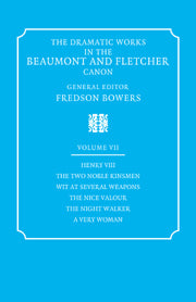 The Dramatic Works in the Beaumont and Fletcher Canon: Volume 7, Henry VIII, The Two Noble Kinsmen, Wit at Several Weapons, The Nice Valour, The Night Walker, A Very Woman