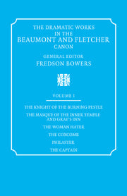 The Dramatic Works in the Beaumont and Fletcher Canon: Volume 1, The Knight of the Burning Pestle, The Masque of the Inner Temple and Gray's Inn, The Woman Hater, The Coxcomb, Philaster, The Captain