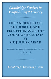 The Ancient State Authoritie and Proceedings of the Court of Requests by Sir Julius Caesar